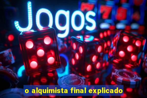 o alquimista final explicado